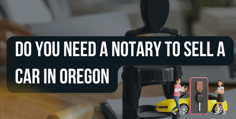 Do you Need a Notary to Sell a Car In Oregon