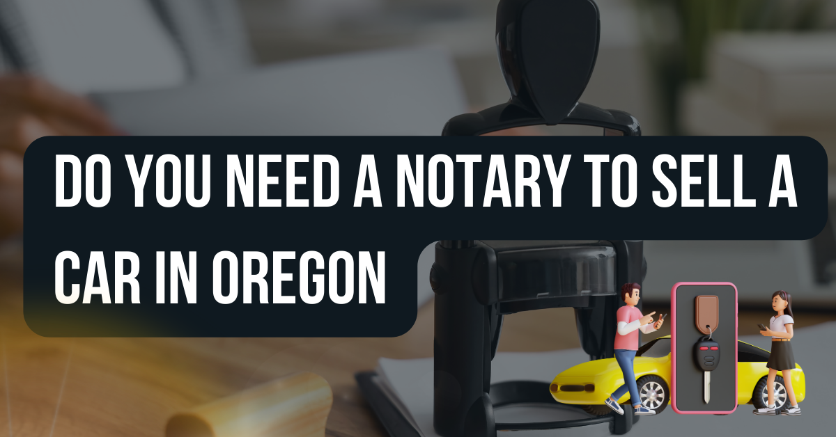 Do you Need a Notary to Sell a Car In Oregon