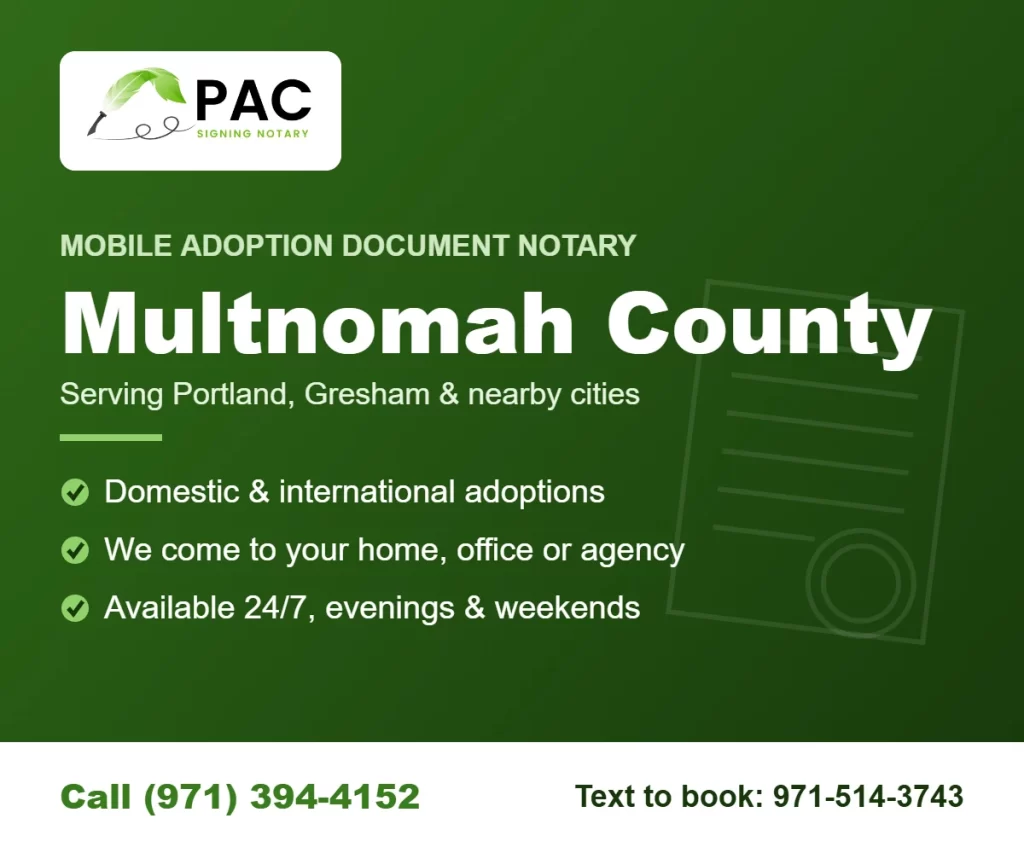 Pac Signing mobile adoption document notary in Multnomah County, Oregon – call (971) 394-4152 or text 971-514-3743