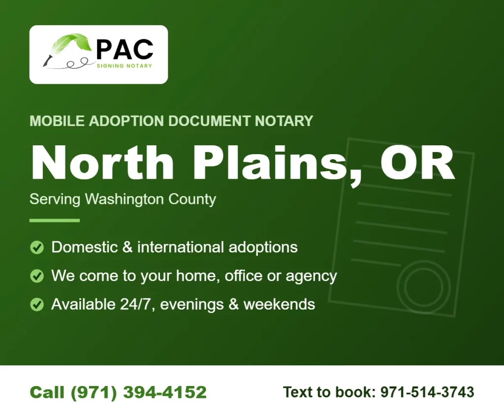 Pac Signing mobile adoption document notary in North Plains, Oregon – call (971) 394-4152 or text 971-514-3743
